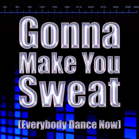 Gonna Make You Sweat Everybody Dance Now Single By Sweat Factory