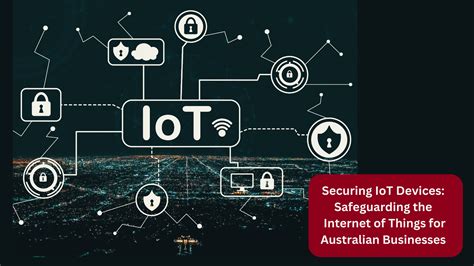 Securing Iot Devices Safeguarding The Internet Of Things For