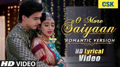 O More Saiyaan Romantic Version Hd Lyrical Video Yeh Rishta Kya