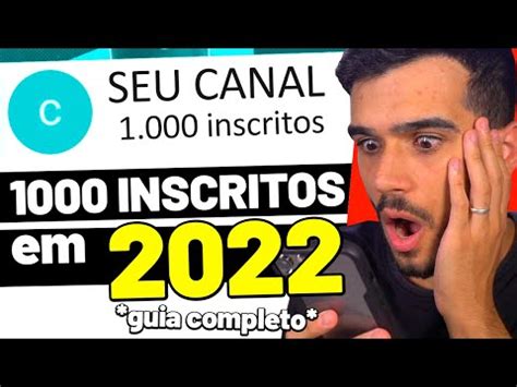 COMO CONSEGUIR OS PRIMEIROS 1000 INSCRITOS EM 2022 Guia Completo