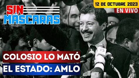 SinMáscaras Me reuní con Colosio 2 días antes de la tragedia AMLO