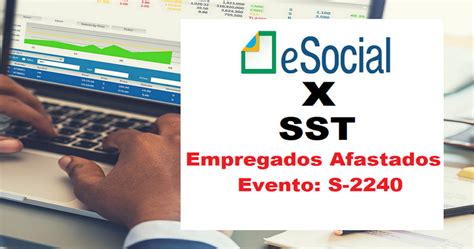 ESOCIAL SST Empregados Afastados Preciso Enviar O Evento S 2240 Na