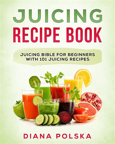 Amazon Juicing Recipe Book Juicing Bible For Beginners With 101