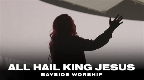 Bayside Worship Presents All Hail King Jesus By Jeremy Riddle YouTube