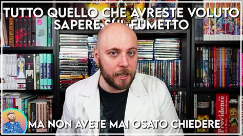 Tutto Quello Che Avreste Voluto Sapere Sul Fumetto Ma Non Avete Mai