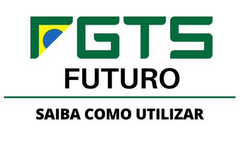 Fgts Futuro Entenda O Que E Como Utilizar Emprego Economia