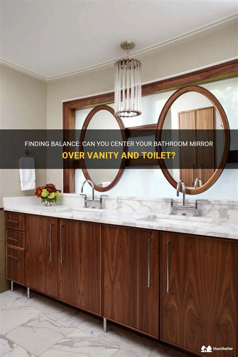 Finding Balance Can You Center Your Bathroom Mirror Over Vanity And Toilet Shunshelter