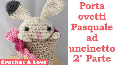 Tutorial Porta Ovetti Pasquale Ad Uncinetto Il Coniglietto E I Fiori