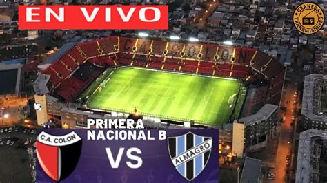 Colon Vs Almagro En Vivo Por Granega⚽ Argentina Primera Nacional