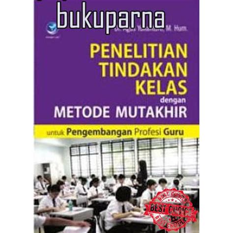 Jual Buku Penelitian Tindakan Kelas Dengan Metode Mutakhir Untuk