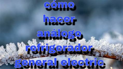 como hacer análogo refrigerador general electric YouTube