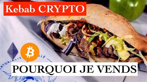 Kebab Crypto Indecision Crtique Sur Le Bitcoin Je Vends A