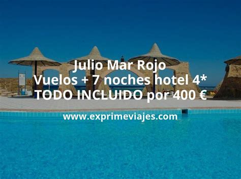 Chollo Julio Mar Rojo Vuelos 7 Noches Hotel 4 TODO INCLUIDO Por