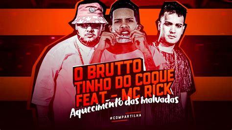 O BRUTTO TINHO DO COQUE FEAT MC RICK AQUECIMENTO DAS MALVADAS BREGA