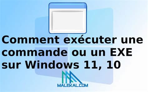 Comment exécuter une commande ou un EXE sur Windows 11 Windows 10