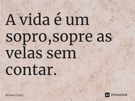 ⁠a Vida é Um Soprosopre As Velas Sem Brione Capri Pensador