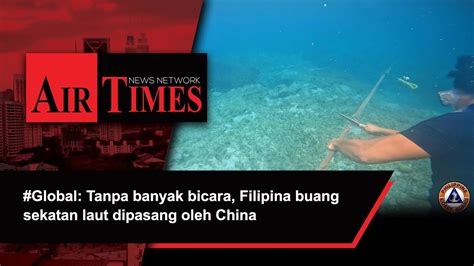 Global Tanpa Banyak Bicara Filipina Buang Sekatan Laut Dipasang Oleh