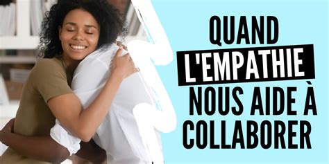 Lempathie Ou Comment Réussir à Collaborer Loptimismepro