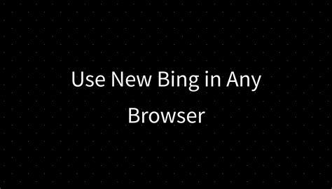 Use New Bing In Any Browser