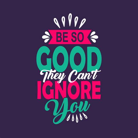 Be So Good They Can T Ignore You Typography Vector Motivational Quote