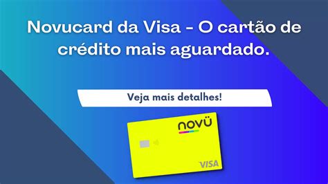 Novucard da Visa O cartão de crédito mais aguardado Confira Valor