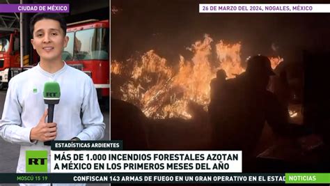 Más De 1 000 Incendios Forestales Azotan A México En Los Primeros Meses