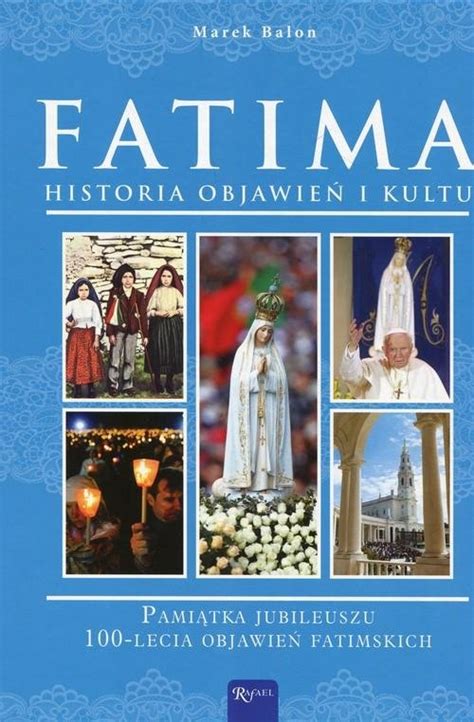 Fatima Historia Objawie I Kultu Pami Tka Jubileuszu Lecia