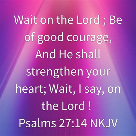 Psalms 2714 Nkjv Wait On The Lord And Be Of Good Courage