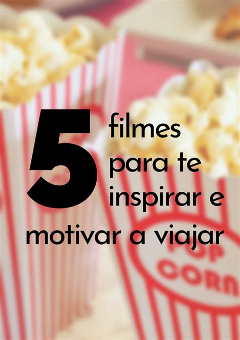 Filmes Para Inspirar E Motivar O Que Ningu M Te Conta