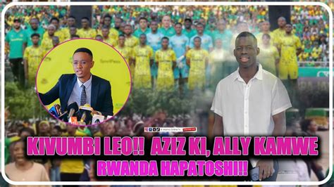 Kivumbi Rwanda Ali Kamwe Na Aziz Ki Hapatoshi Yanga Yatisha Youtube