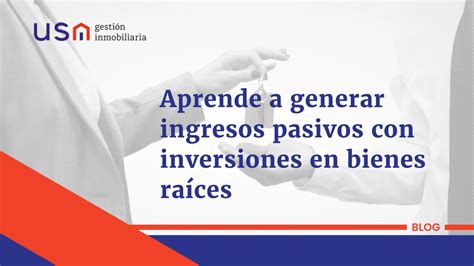 Cómo generar ingresos pasivos con inversiones en bienes raíces