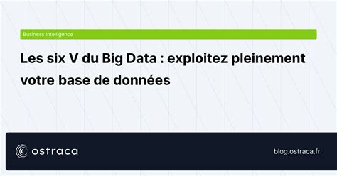 Les six V du Big Data exploitez pleinement votre base de données