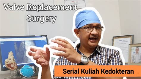 Serial Kuliah Kedokteran Eps Valve Replacement Surgery Youtube