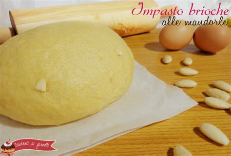 Impasto Brioche Alle Mandorle Ricetta Per Brioche Sofficissime