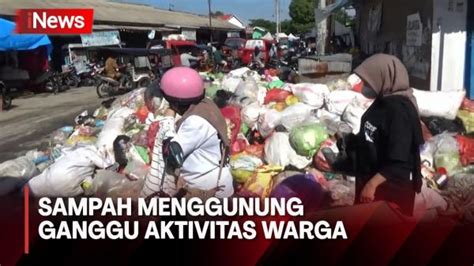 Ganggu Aktivitas Warga Sampah Menggunung Di Ruas Jalan Dan Pasar