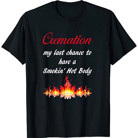 Cremation My Last Chance To Have A Smokin Hot Body Shirt Nouvette