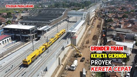 Grinder Train Proyek KERETA CEPAT Di Stasiun KCIC Padalarang