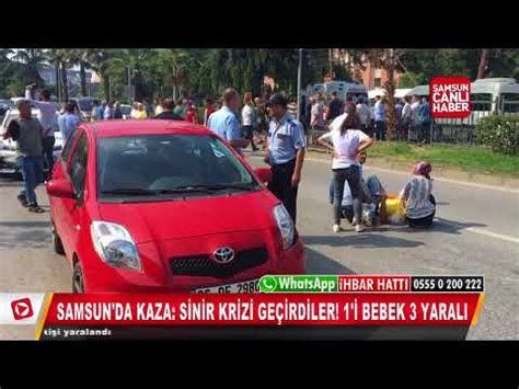 Samsun da kaza Sinir krizi geçirdiler 1 i bebek 3 yaralı YouTube