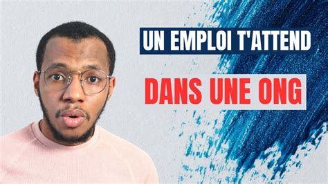 Comment Trouver Un Emploi Dans Une Ong Youtube