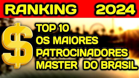 Ranking Os Maiores Patroc Nios Master Do Brasil Youtube