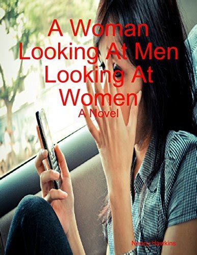 A Woman Looking At Men Looking At Women A Novel By Nancy Hawkins