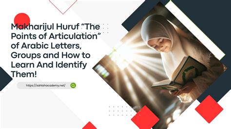 Makharijul Huruf The Points Of Articulation” Of Arabic Letters Groups