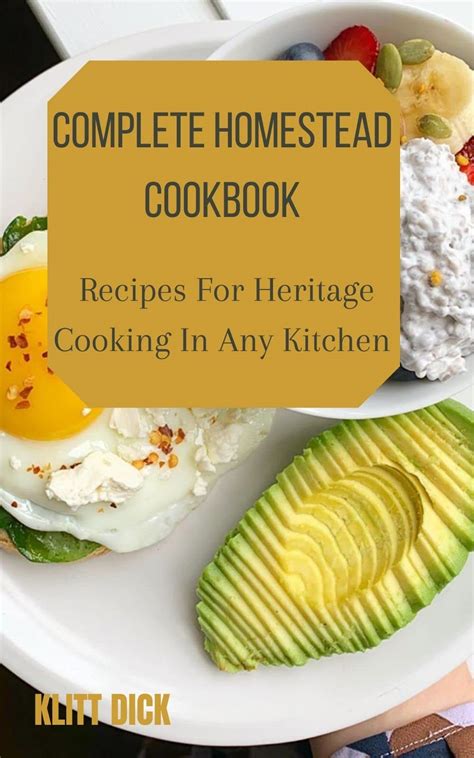 Complete Homestead Cookbook Recipes For Heritage Cooking In Any