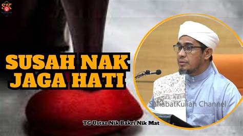 Ustaz Nik Bakri Nik Mat L SUSAH NAK JAGA HATI YouTube