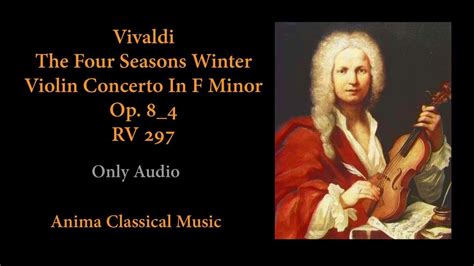 5 Vivaldi The Four Seasons Winter Violin Concerto In F Minor Op 8 4 Rv 297 Youtube