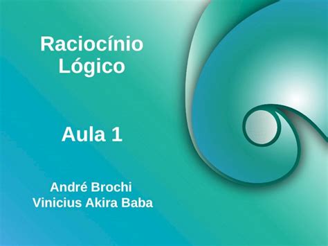 PPT Raciocínio Lógico André Brochi Vinicius Akira Baba Aula 1