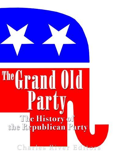 The Grand Old Party: The History of the Republican Party eBook : Charles River Editors: Amazon ...