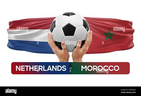 Netherlands Vs Morocco National Teams Soccer Football Match Competition