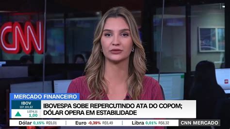 CNN Mercado Ibovespa sobe repercutindo ata do Copom dólar opera em