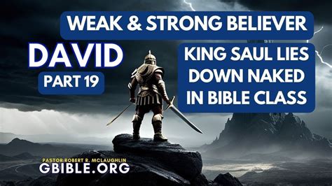 DAVID King Saul Lies Down Naked In Bible Class Weak Strong Believer YouTube